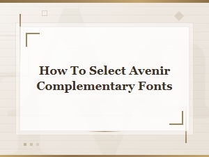 How to Select Avenir Complementary Fonts