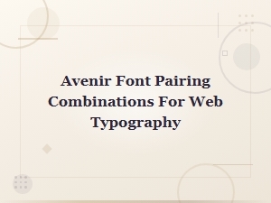 Avenir Font Pairing Combinations for Web Typography