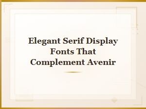 Pairing Avenir with Elegant Serif Display Fonts